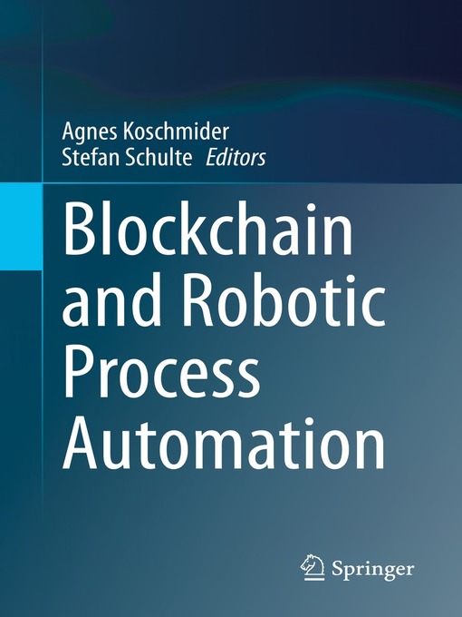 Title details for Blockchain and Robotic Process Automation by Agnes Koschmider - Available